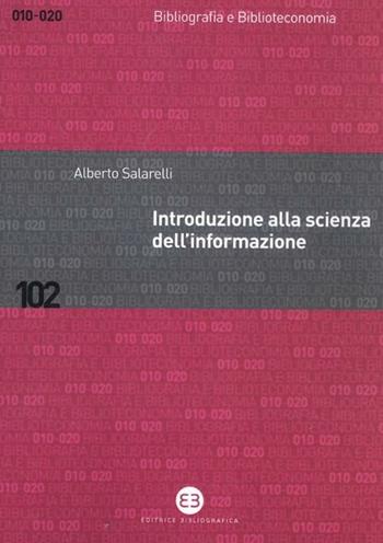 Introduzione alla scienza dell'informazione - Alberto Salarelli - Libro Editrice Bibliografica 2012, Bibliografia e biblioteconomia | Libraccio.it
