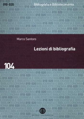 Lezioni di bibliografia - Marco Santoro - Libro Editrice Bibliografica 2012, Bibliografia e biblioteconomia | Libraccio.it