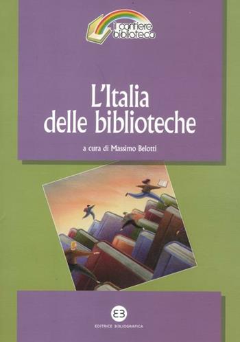 L'Italia delle biblioteche  - Libro Editrice Bibliografica 2012, Il cantiere biblioteca | Libraccio.it
