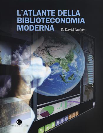 L' atlante della biblioteconomia moderna - David R. Lankes - Libro Editrice Bibliografica 2014, Bibliografia e biblioteconomia. Spirali | Libraccio.it