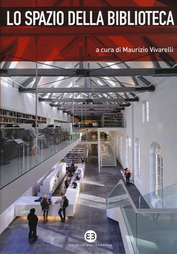 Lo spazio della biblioteca. Culture e pratiche del progetto tra architettura e biblioteconomia  - Libro Editrice Bibliografica 2013, Bibliografia e biblioteconomia. Spirali | Libraccio.it