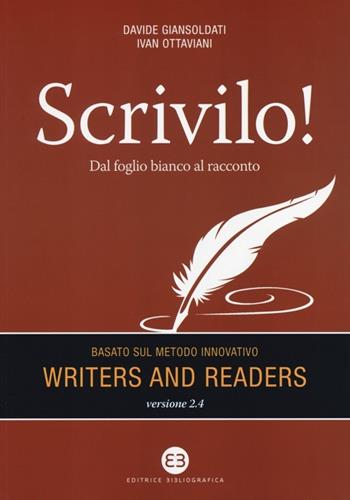 Scrivilo! Dal foglio bianco al racconto. Basato sul metodo Writers and readers - Davide Giansoldati, Ivan Ottaviani - Libro Editrice Bibliografica 2013 | Libraccio.it