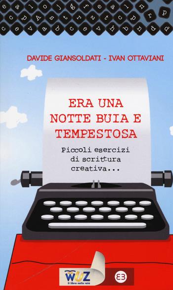 Era una notte buia e tempestosa. Piccoli esercizi di scrittura creativa... - Davide Giansoldati, Ivan Ottaviani - Libro Editrice Bibliografica 2015, I libri di Wuz | Libraccio.it