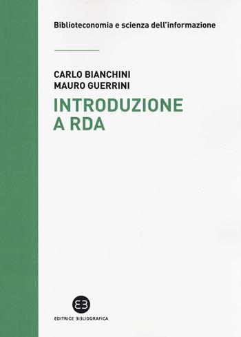 Introduzione a RDA - Carlo Bianchini, Mauro Guerrini - Libro Editrice Bibliografica 2014, Biblioteconomia e scienza dell'informazione | Libraccio.it