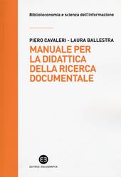 Manuale per la didattica della ricerca documentale. Ad uso di biblioteche, università e scuole