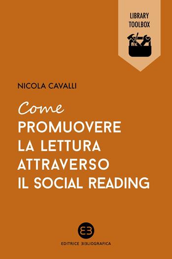 Come promuovere la lettura attraverso il social reading - Nicola Cavalli - Libro Editrice Bibliografica 2014, Library Toolbox | Libraccio.it