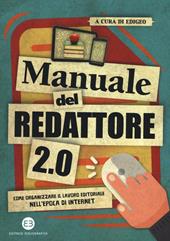 Manuale del redattore 2.0. Come organizzare il lavoro editoriale nell'epoca di internet