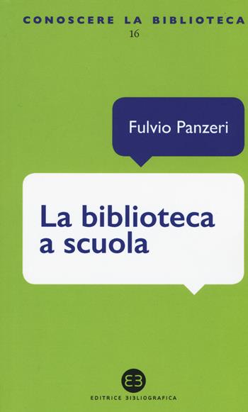 La biblioteca a scuola - Fulvio Panzeri - Libro Editrice Bibliografica 2015, Conoscere la biblioteca | Libraccio.it