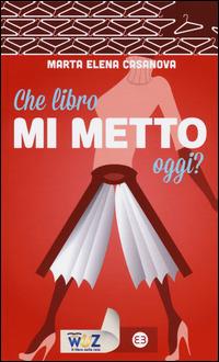 Che libro mi metto oggi? - Marta Elena Casanova - Libro Editrice Bibliografica 2014, I libri di Wuz | Libraccio.it