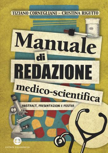 Manuale di redazione medico-scientifica. Abstract, presentazioni e poster - Tiziano Cornegliani, Cristina Rigutto - Libro Editrice Bibliografica 2015, I mestieri del libro | Libraccio.it