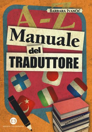 Manuale del traduttore - Barbara Ivancic - Libro Editrice Bibliografica 2016, I mestieri del libro | Libraccio.it