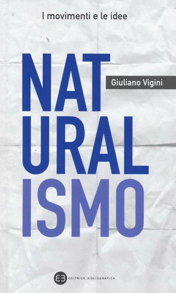 Naturalismo - Giuliano Vigini - Libro Editrice Bibliografica 2016, I movimenti e le idee | Libraccio.it