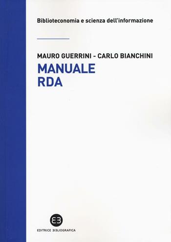 Manuale RDA. Lo standard di metadatazione per l'era digitale - Mauro Guerrini, Carlo Bianchini - Libro Editrice Bibliografica 2016, Biblioteconomia e scienza dell'informazione | Libraccio.it