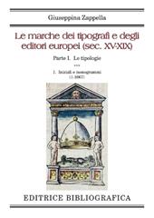 Le marche dei tipografi e degli editori europei (sec. XV-XIX). Vol. 1/1: Le tipologie. Iniziali e monogrammi (1-1067)