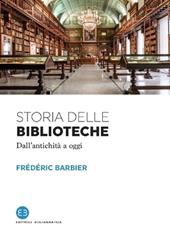 Storia delle biblioteche. Dall'antichità a oggi - - Libro Editrice Bibliografica I saggi | Libraccio.it