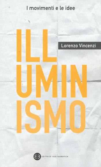 Illuminismo - Lorenzo Vincenzi - Libro Editrice Bibliografica 2016, I movimenti e le idee | Libraccio.it