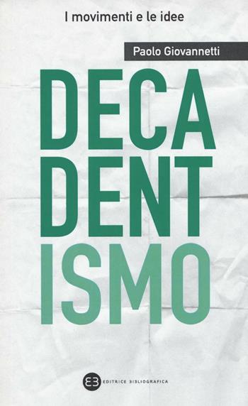 Decadentismo - Paolo Giovannetti - Libro Editrice Bibliografica 2016, I movimenti e le idee | Libraccio.it