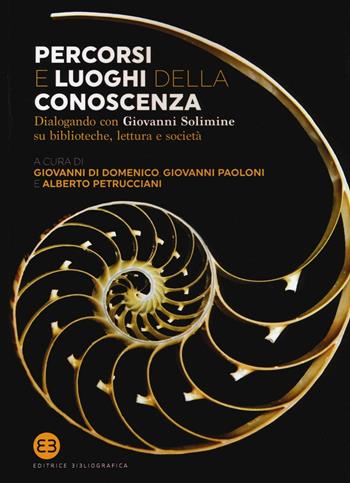 Percorsi e luoghi della conoscenza. Dialogando con Giovanni Solimine su biblioteche, lettura e società  - Libro Editrice Bibliografica 2016 | Libraccio.it