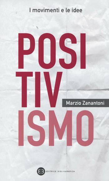 Positivismo - Marzio Zanantoni - Libro Editrice Bibliografica 2017, I movimenti e le idee | Libraccio.it