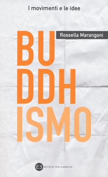 Buddhismo - Rossella Marangoni - Libro Editrice Bibliografica 2017, I movimenti e le idee | Libraccio.it