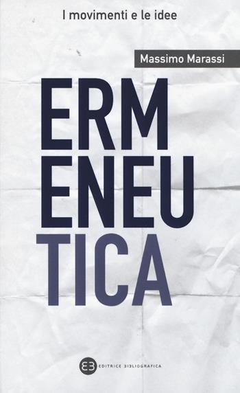 Ermeneutica - Massimo Marassi - Libro Editrice Bibliografica 2017, I movimenti e le idee | Libraccio.it