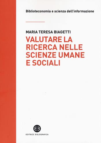 Valutare la ricerca nelle scienze umane e sociali. Potenzialità e limiti della «library catalog analysis» - Maria Teresa Biagetti - Libro Editrice Bibliografica 2017, Biblioteconomia e scienza dell'informazione | Libraccio.it
