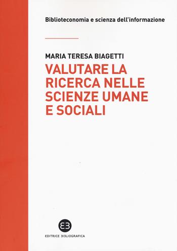 Valutare la ricerca nelle scienze umane e sociali. Potenzialità e limiti della «library catalog analysis» - Maria Teresa Biagetti - Libro Editrice Bibliografica 2017, Biblioteconomia e scienza dell'informazione | Libraccio.it