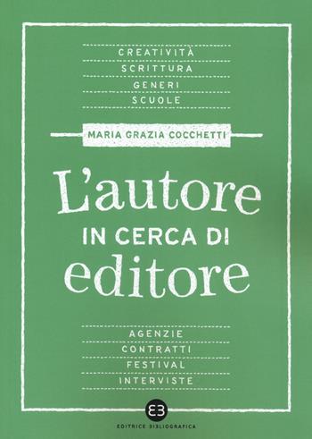 L'autore in cerca di editore - Maria Grazia Cocchetti - Libro Editrice Bibliografica 2018, Scrivere | Libraccio.it