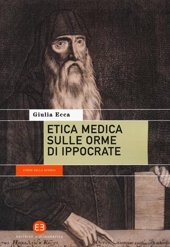Etica medica sulle orme di Ippocrate - Giulia Ecca - Libro Editrice Bibliografica 2018, Storie della scienza | Libraccio.it