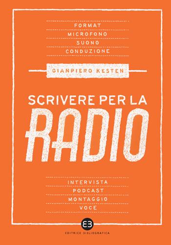 Scrivere per la radio. Intrattenimento e informazione - Gianpiero Kesten - Libro Editrice Bibliografica 2019, Scrivere | Libraccio.it