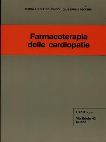 Farmacoterapia delle cardiopatie - M. Luigia Colombo, Giuseppe Specchia - Libro OEMF 1990 | Libraccio.it