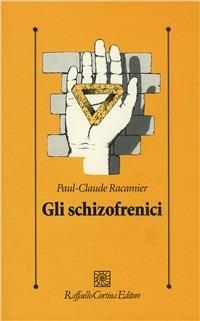 Gli schizofrenici - Paul-Claude Racamier - Libro Raffaello Cortina Editore 1996, Psicologia clinica e psicoterapia | Libraccio.it