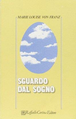 Sguardo dal sogno - Marie-Louise von Franz - Libro Raffaello Cortina Editore 1996, Psicologia | Libraccio.it