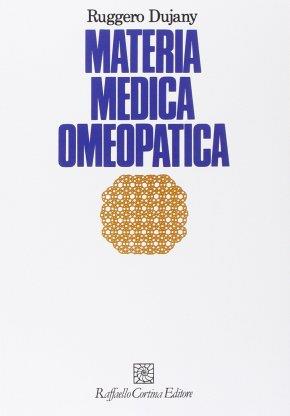 Materia medica omeopatica - Ruggero Dujany - Libro Raffaello Cortina Editore 1996, Omeopatia e medicina tradizionale | Libraccio.it