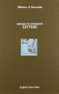 Lettere - Donald W. Winnicott - Libro Raffaello Cortina Editore 1996, Biblioteca di psicoanalisi | Libraccio.it