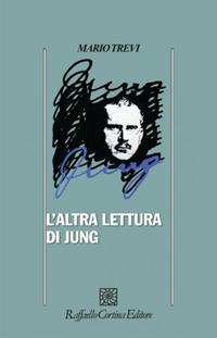 L'altra lettura di Jung - Mario Trevi - Libro Raffaello Cortina Editore 1996, Psicologia | Libraccio.it