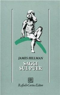 Saggi sul Puer - James Hillman - Libro Raffaello Cortina Editore 1996, Psicologia | Libraccio.it
