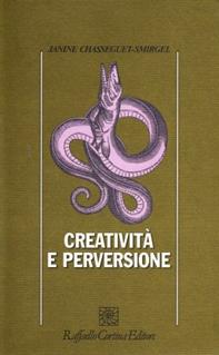 Creatività e perversione - Janine Chasseguet Smirgel - Libro Raffaello Cortina Editore 1996, Psicologia | Libraccio.it