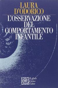 L'osservazione del comportamento infantile - Laura D'Odorico - Libro Raffaello Cortina Editore 1996, Nautilus | Libraccio.it
