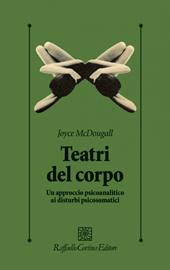 I teatri del corpo. Un approccio psicoanalitico ai disturbi psicosomatici