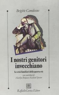 I nostri genitori invecchiano. Le crisi familiari della quarta età - Brigitte Camdessus - Libro Raffaello Cortina Editore 1996, Psicologia clinica e psicoterapia | Libraccio.it