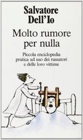 Molto rumore per nulla. Piccola enciclopedia pratica ad uso dei russatori e delle loro vittime