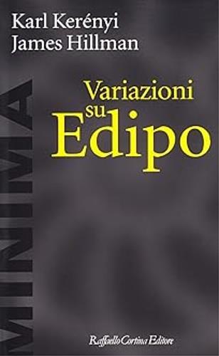 Variazioni su Edipo - James Hillman, Károly Kerényi - Libro Raffaello Cortina Editore 1996, Minima | Libraccio.it
