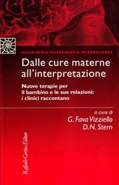 Dalle cure materne all'interpretazione. Nuove terapie per il bambino e le sue relazioni: i clinici raccontano
