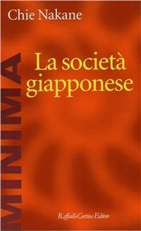 La società giapponese - Chie Nakane - Libro Raffaello Cortina Editore 1996, Minima | Libraccio.it