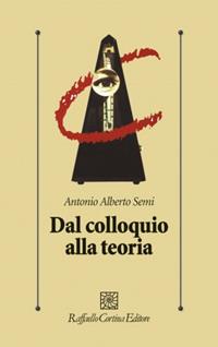 Dal colloquio alla teoria - Antonio A. Semi - Libro Raffaello Cortina Editore 1996, Psicologia clinica e psicoterapia | Libraccio.it