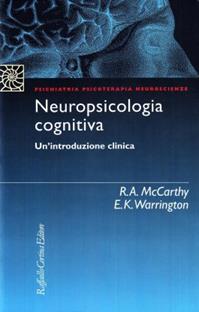 Neuropsicologia cognitiva. Un'introduzione clinica - Rosaleen McCarthy, Elisabeth Warrington - Libro Raffaello Cortina Editore 1996, Psichiatria psicoterapia neuroscienze | Libraccio.it