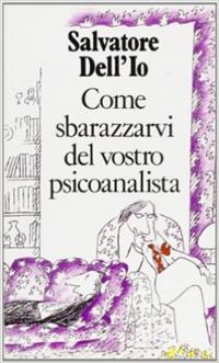 Come sbarazzarvi del vostro psicoanalista - Salvatore Dell'Io - Libro Raffaello Cortina Editore 1996, Witz | Libraccio.it