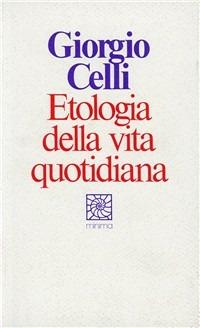 Etologia della vita quotidiana - Giorgio Celli - Libro Raffaello Cortina Editore 1996, Minima | Libraccio.it