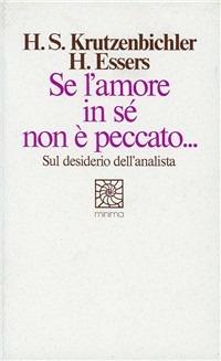 Se l'amore in sé non è peccato. Sul desiderio dell'analista - Sebastian H. Krutzenbichler, Hans Essers - Libro Raffaello Cortina Editore 1996, Minima | Libraccio.it
